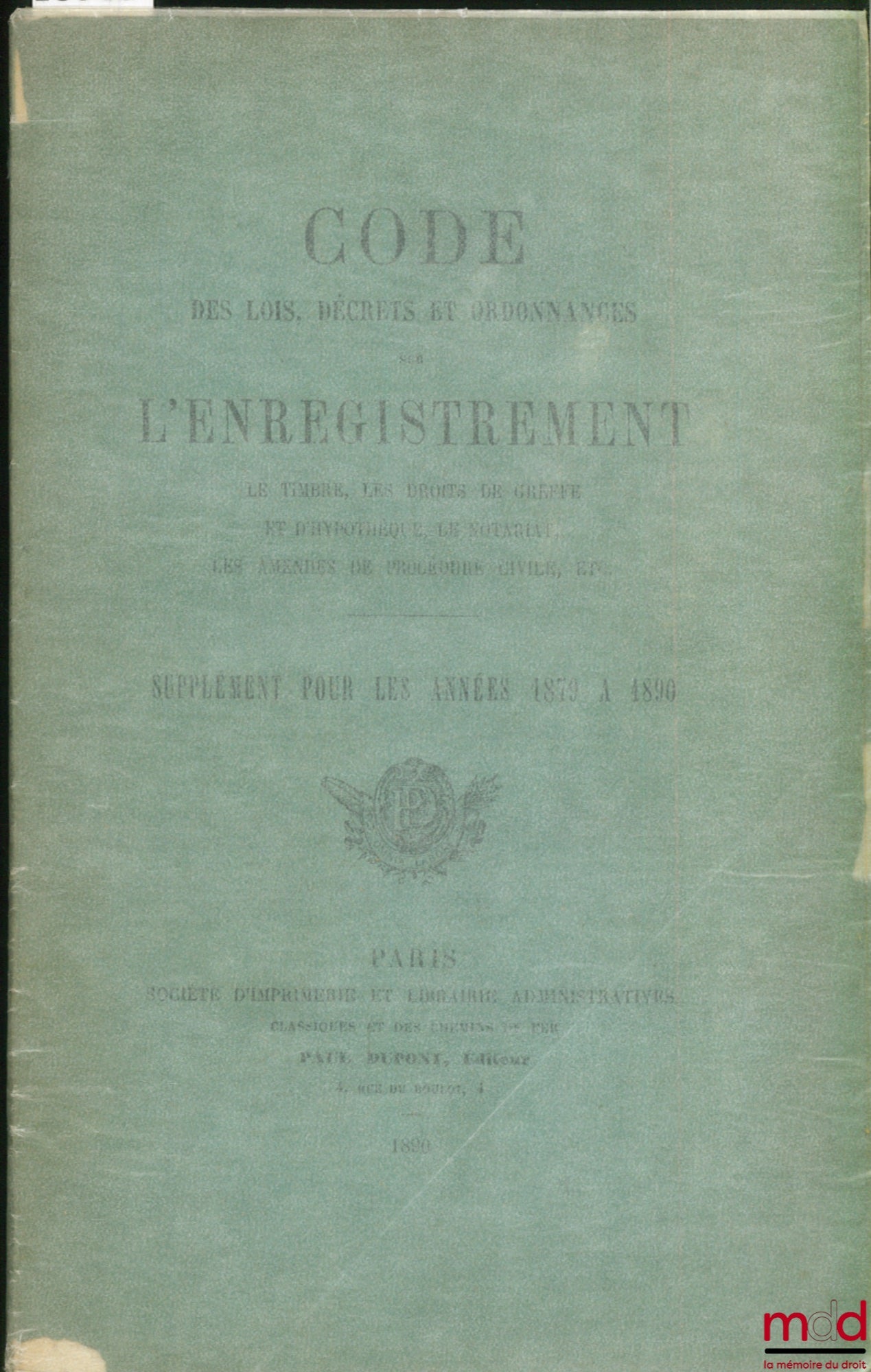 [Code] – CODE OF LAWS, DECREES AND ORDINANCES CONCERNING REGISTRATION, STAMP TAXES, CLERK AND MORTGAGE FEES, NOTARIAL PRACTICES, CIVIL PROCEDURE FINES, ETC. SUPPLEMENT FOR THE YEARS 1879 TO 1890
