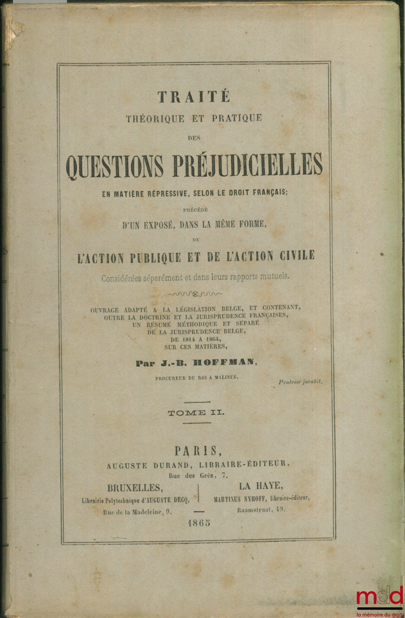 HOFFMAN (J.-B.) – THEORETICAL AND PRACTICAL TREATISE ON PRELIMINARY QUESTIONS IN CRIMINAL MATTERS, ACCORDING TO FRENCH LAW, preceded by an exposition, in the same form, of PUBLIC ACTION AND CIVIL ACTION considered separately and in their relations