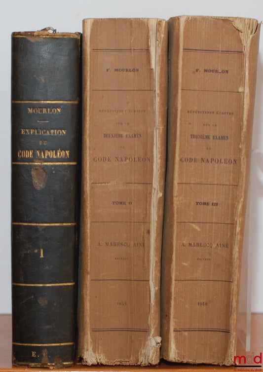 MOURLON (Frédéric) – WRITTEN REHEARSALS ON THE FIRST EXAM OF THE NAPOLEONIC CODE CONTAINING THE STATEMENT OF GENERAL PRINCIPLES, THEIR REASONS AND THE SOLUTION OF THE THEORETICAL QUESTIONS, vol. I, 6th ed. revised and corrected, vol. II and III, 5th ed.