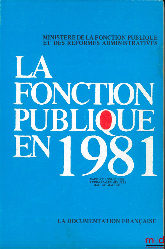 [Ministry of the Civil Service] – THE CIVIL SERVICE IN 1981, 1981 Annual Report and Main Measures May 1981 - May 1982