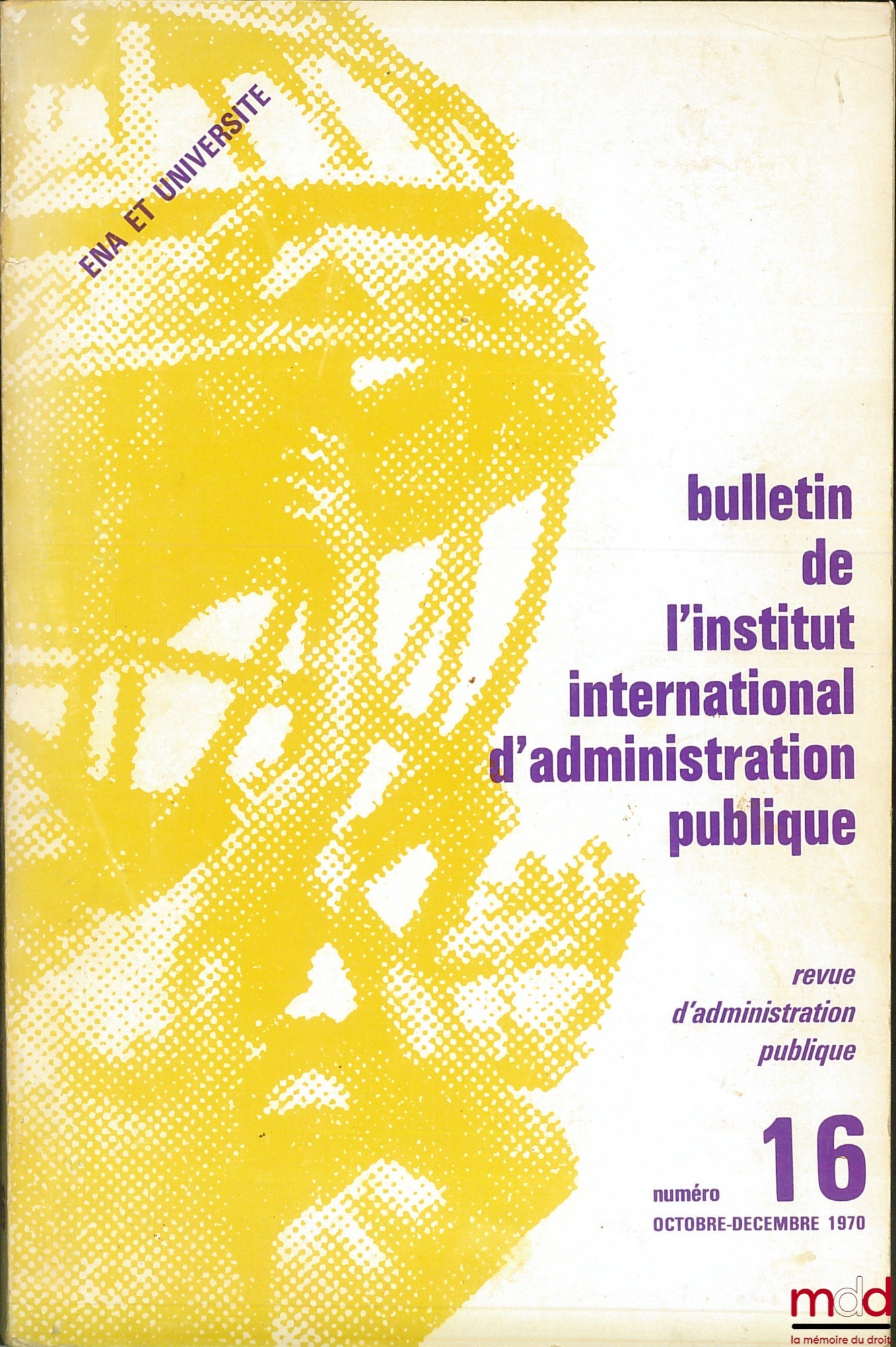 [Symposium] – ENA AND UNIVERSITY, symposium of directors of Schools of Administration in Africa and Madagascar; Bulletin of the International Institute of Public Administration No. 16 October-December 1970