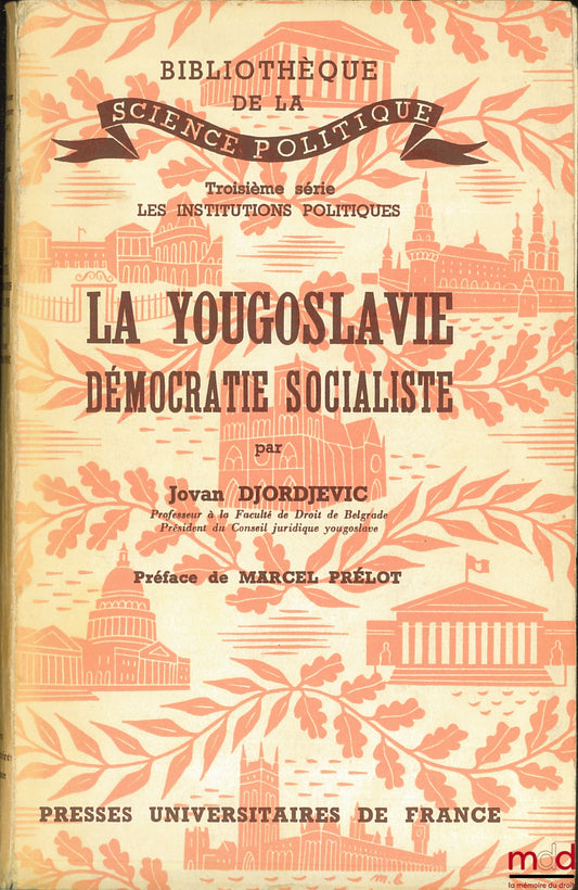 DJORDJEVIC (Jovan) – YUGOSLAVIA, SOCIALIST DEMOCRACY, Library of Political Science, 3rd Series: Political Institutions, Preface by Marcel Prélot