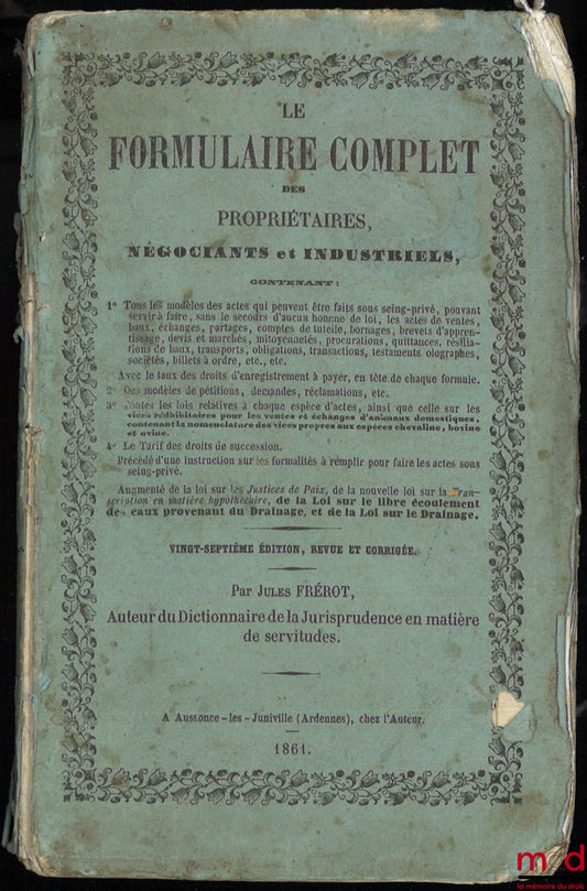 FRÉROT (Jules) – THE COMPLETE FORM FOR OWNERS, MERCHANTS AND INDUSTRIALS containing all the models of the deeds (…), 27th ed., revised and corrected by J. Frérot