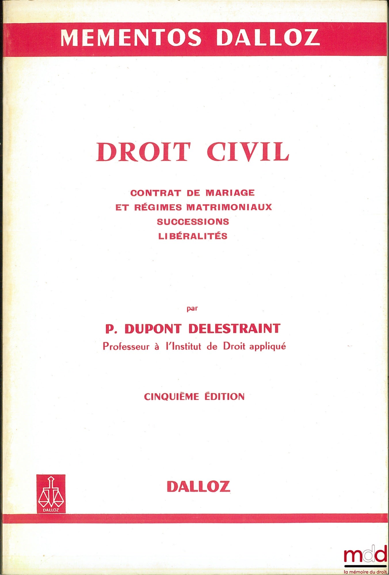 DUPONT DELESTRAINT (Pierre) – CIVIL LAW, Marriage Contracts and Matrimonial Property Regimes; Successions; Gifts, 5th ed., Dalloz Handbooks Collection