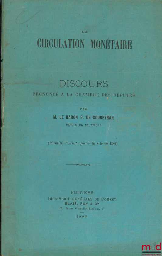 SOUBEYRAN (le baron G. de) – LA CIRCULATION MONÉTAIRE, Discours prononcés à la Chambre des députés, extrait du Journal officiel du 8 février 1886)
