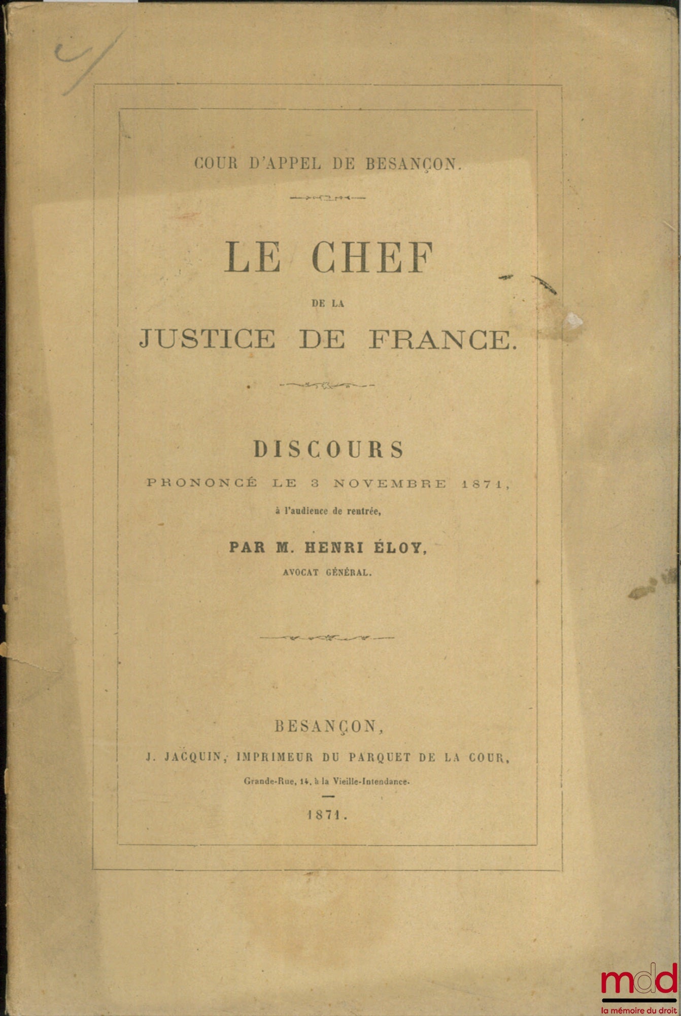 ÉLOY (Henri) – LE CHEF DE LA JUSTICE DE FRANCE, Discours prononcé à l’audience de rentrée du 3 novembre 1871 de la Cour d’appel de Besançon