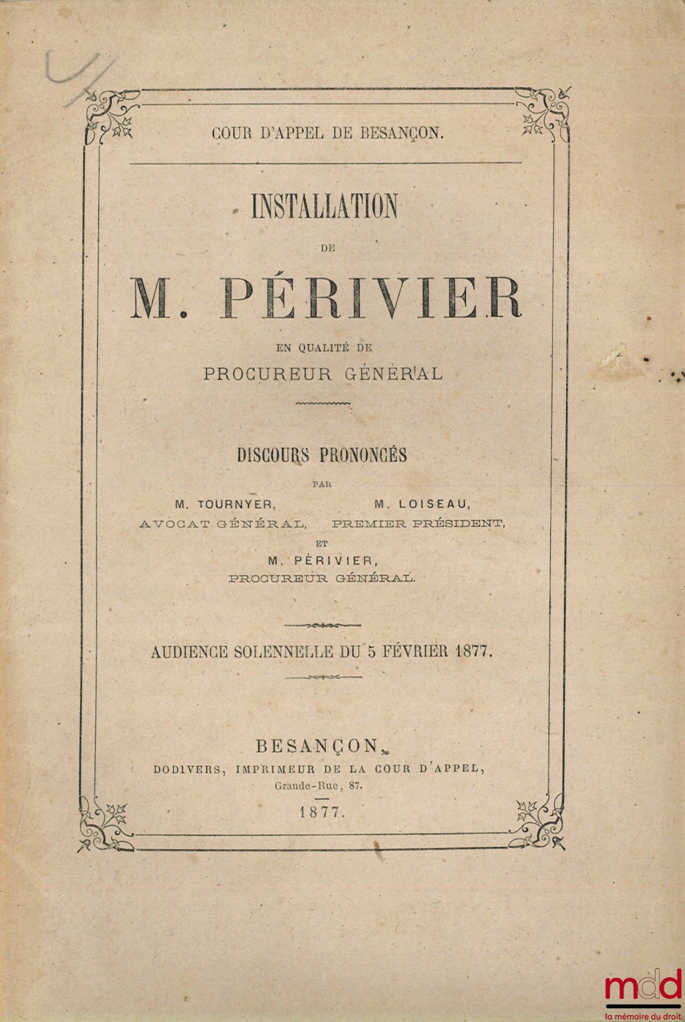 TOURNYER, LOISEAU AND PÉRIVIER – INSTALLATION OF MR. PÉRIVIER AS ATTORNEY GENERAL, Speeches delivered at the solemn hearing of February 5, 1877 of the Court of Appeal of Besançon