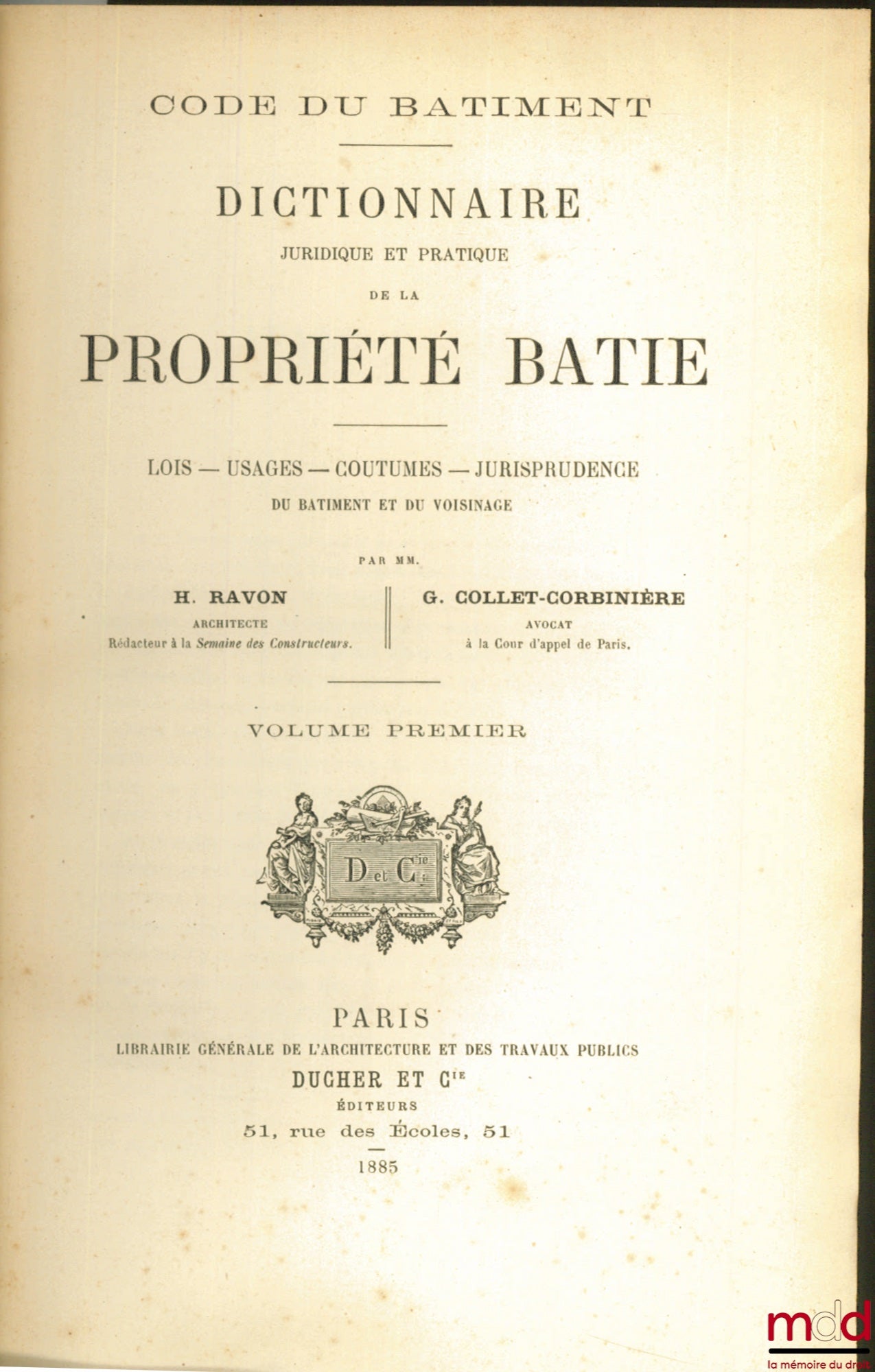 [Code], RAVON (H.) and COLLET-CORBINIÈRE (G.) – BUILDING CODE - LEGAL AND PRACTICAL DICTIONARY OF BUILT PROPERTY; Laws, Usages, Customs, Case Law of Building and Neighborhood Law, Volume One