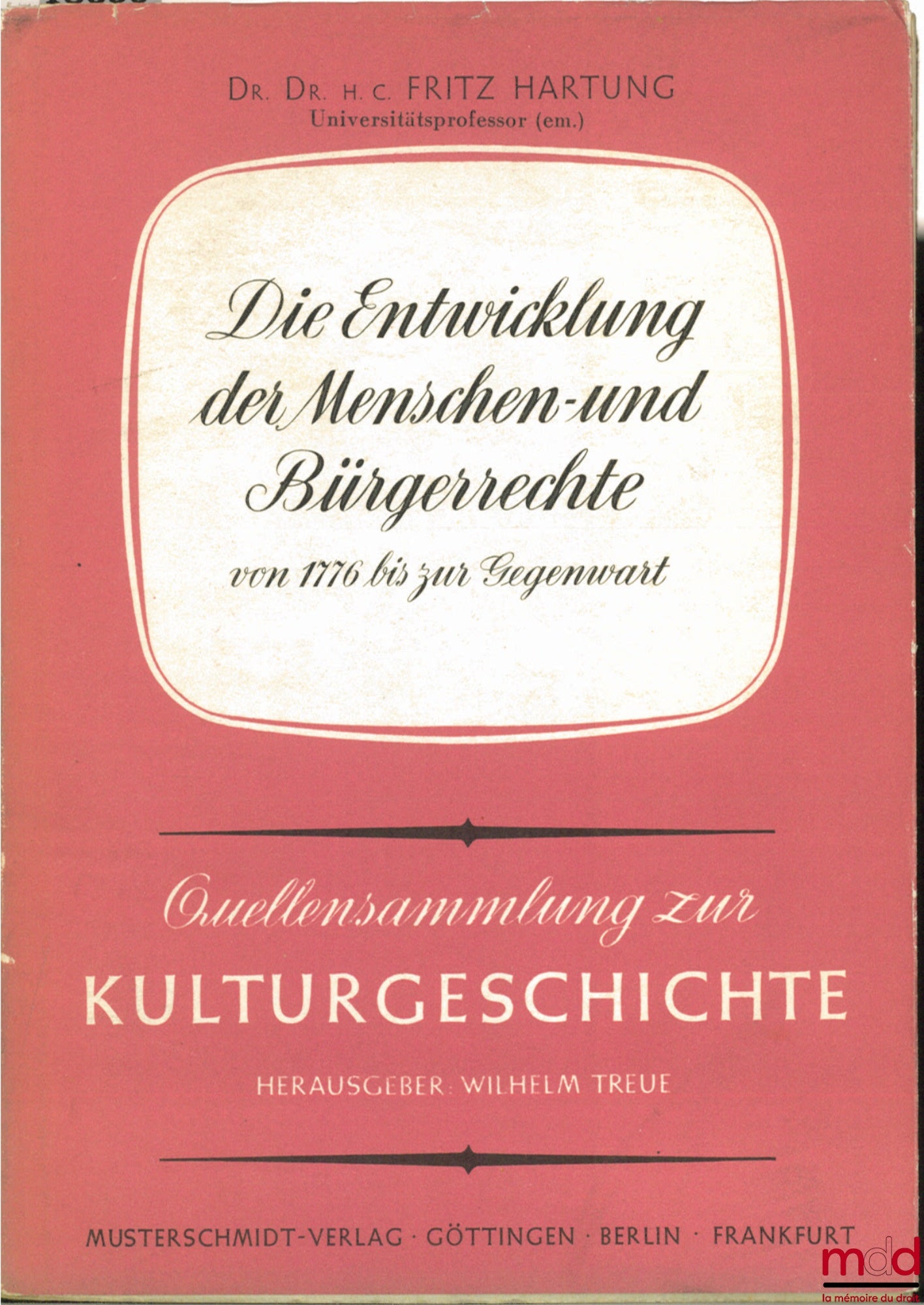 HARTUNG (Dr. Dr. HC Fritz) – DIE ENTWICKLUNG DER MENSCHEN - UND BÜRGERRECHTE VON 1776 BIS ZUR GEGENWART, 3rd ed. augmented, coll. Quellensamlung zur Kuturgeschichte t. I