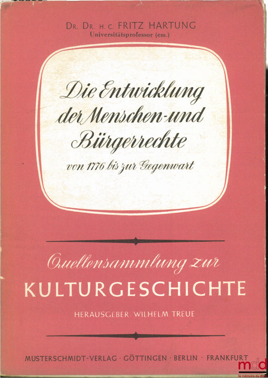 HARTUNG (Dr. Dr. HC Fritz) – DIE ENTWICKLUNG DER MENSCHEN - UND BÜRGERRECHTE VON 1776 BIS ZUR GEGENWART, 3rd ed. augmented, coll. Quellensamlung zur Kuturgeschichte t. I