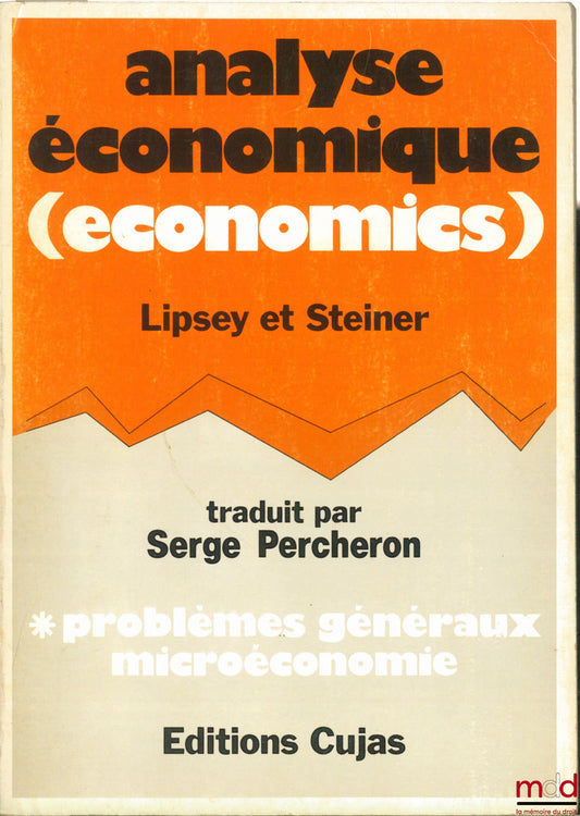 LIPSEY (RICHARD G.) and STEINER (Peter O.) – ECONOMIC ANALYSIS (ECONOMICS). GENERAL PROBLEMS, MICROECONOMICS, translated from the 3rd edition by Serge Percheron