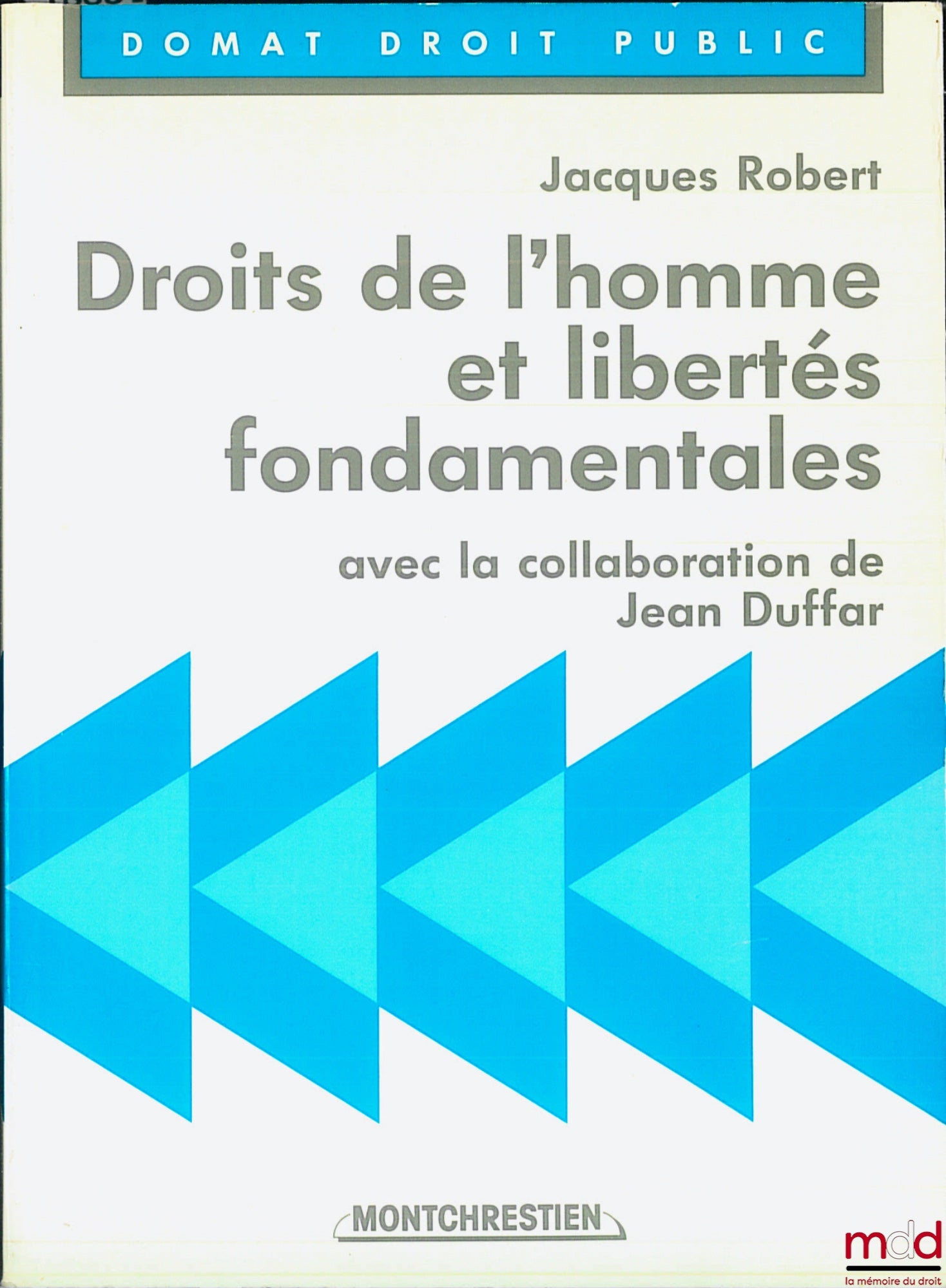 ROBERT (Jacques) – DROITS DE L’HOMME ET LIBERTÉS FONDAMENTALES, avec la collaboration de Jean Duffar, 5e éd., coll. Domat Droit public