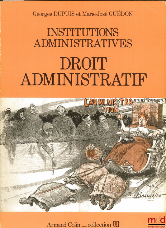 DUPUIS (Georges) and GUÉDON (Marie-José) – ADMINISTRATIVE INSTITUTIONS: ADMINISTRATIVE LAW, coll. U