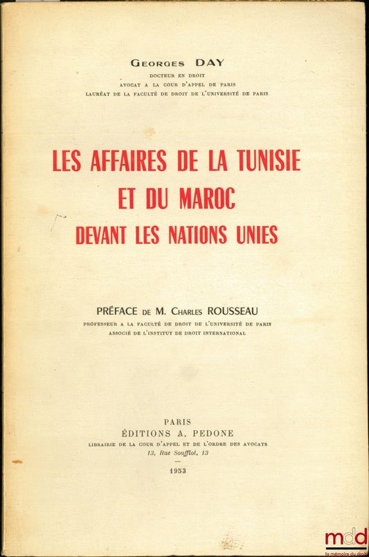 DAY (Georges) – THE AFFAIRS OF TUNISIA AND MOROCCO BEFORE THE UNITED NATIONS