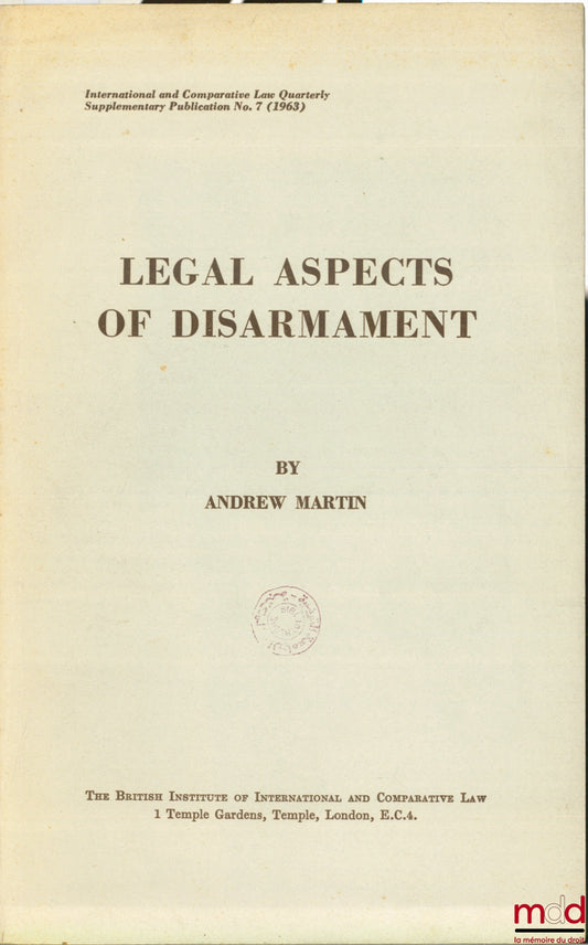 MARTIN (Andrew) – LEGAL ASPECTS OF DISARMAMENT, International and comparative law, publ. No. 7 (1963)