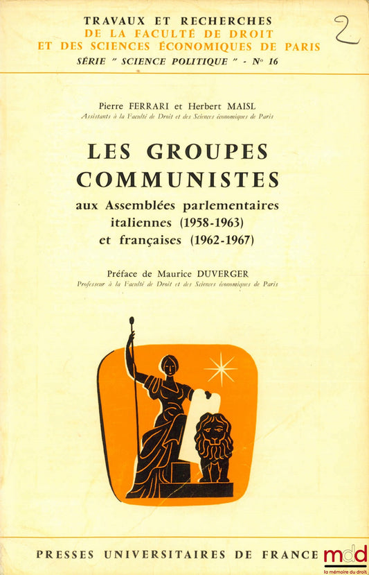 FERRARI (Pierre) and MAISL (Herbert) – COMMUNIST GROUPS IN THE ITALIAN (1958-1963) AND FRENCH (1962-1967) PARLIAMENTARY ASSEMBLIES, coll. Works and Research of the Faculty of Law and Economics of Paris, series “Political Science”, no.