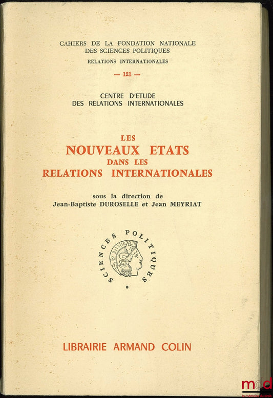 DUROSELLE (Jean-Baptiste) and MEYRIAT (Jean) – NEW STATES IN INTERNATIONAL RELATIONS, Cahiers de la fondation nationale des sciences politiques, relations internationales n° 121