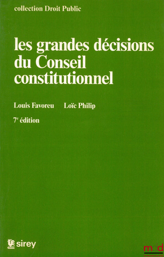 FAVOREU (Louis) and PHILIP (Loïc) – MAJOR DECISIONS OF THE CONSTITUTIONAL COUNCIL, 7th ed., Public Law Collection