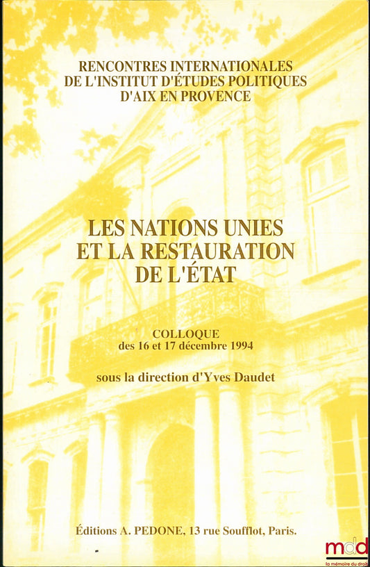 [Conference] – THE UNITED NATIONS AND THE RESTORATION, edited by Yves DAUDET, International Meetings of the Institute of Political Studies of Aix-en-Provence, December 16 and 17, 1994