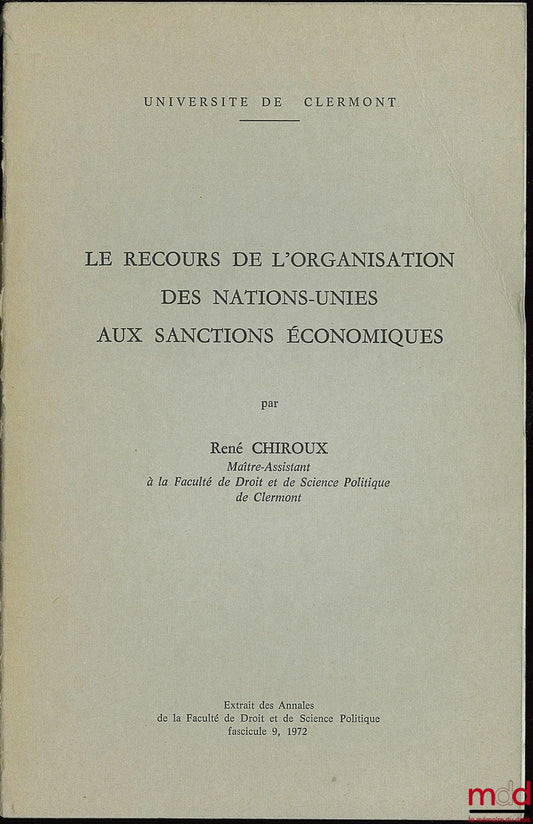 CHIROUX (René) – THE UNITED NATIONS' USE OF ECONOMIC SANCTIONS, excerpt from the Annals of the Faculty of Law and Political Science, fasc. 9, 1972