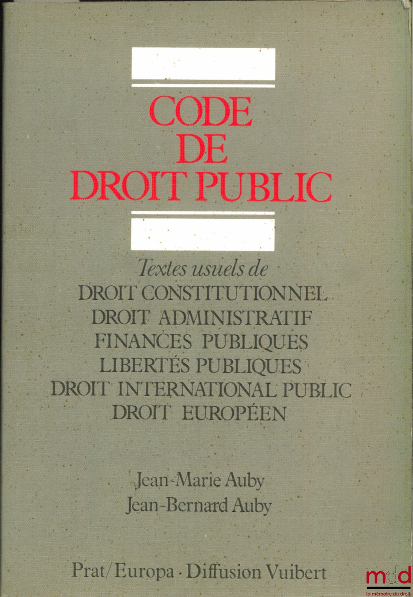 AUBY (Jean-Marie) and AUBY (Jean-Bernard) – CODE OF PUBLIC LAW, Common Texts of Constitutional Law - Administrative Law - Public Finance - Public Liberties - Public International Law - European Law