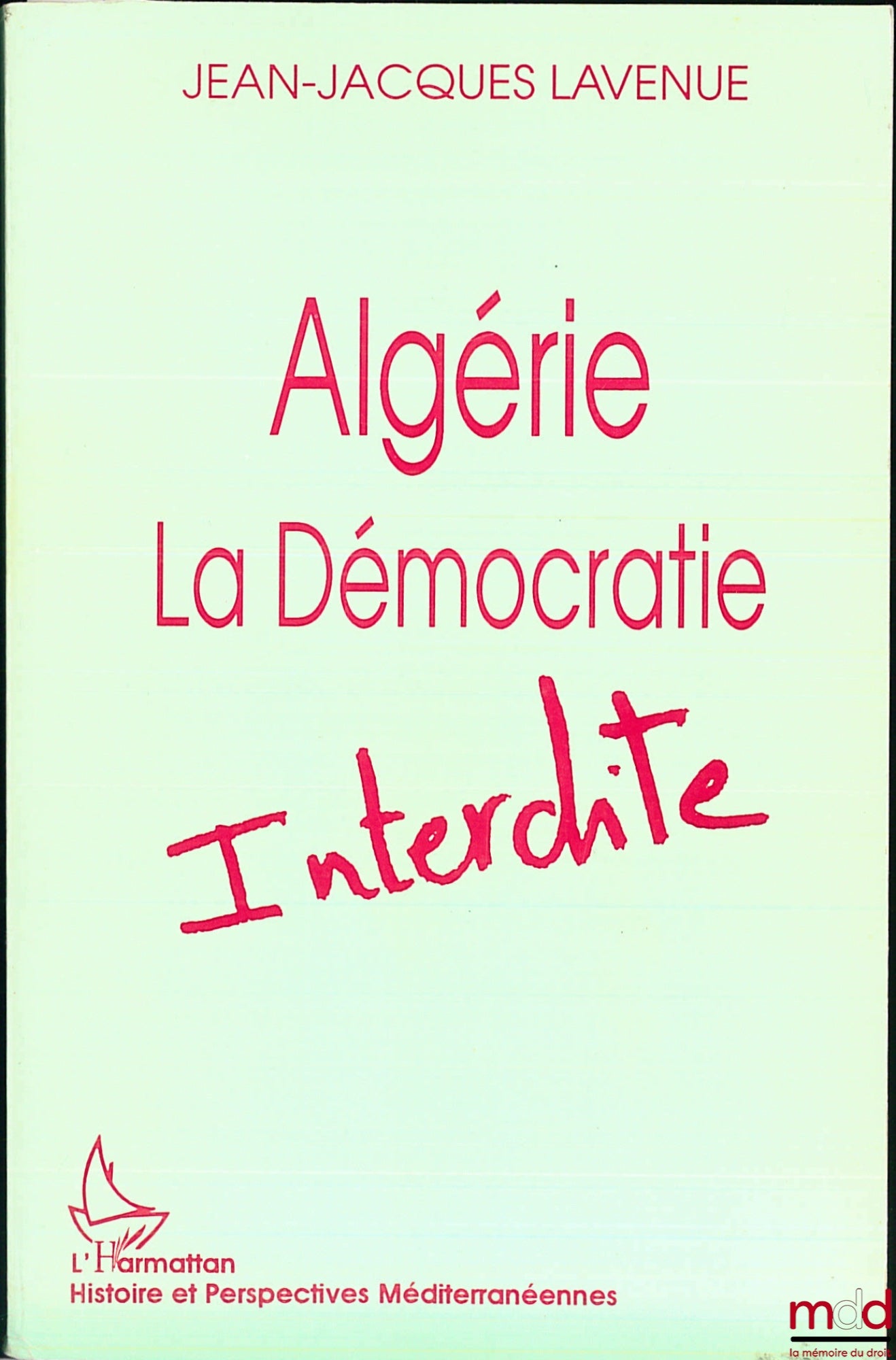 LAVENUE (Jean-Jacques) – ALGERIA, THE FORBIDDEN DEMOCRACY, coll. History and Mediterranean Perspectives