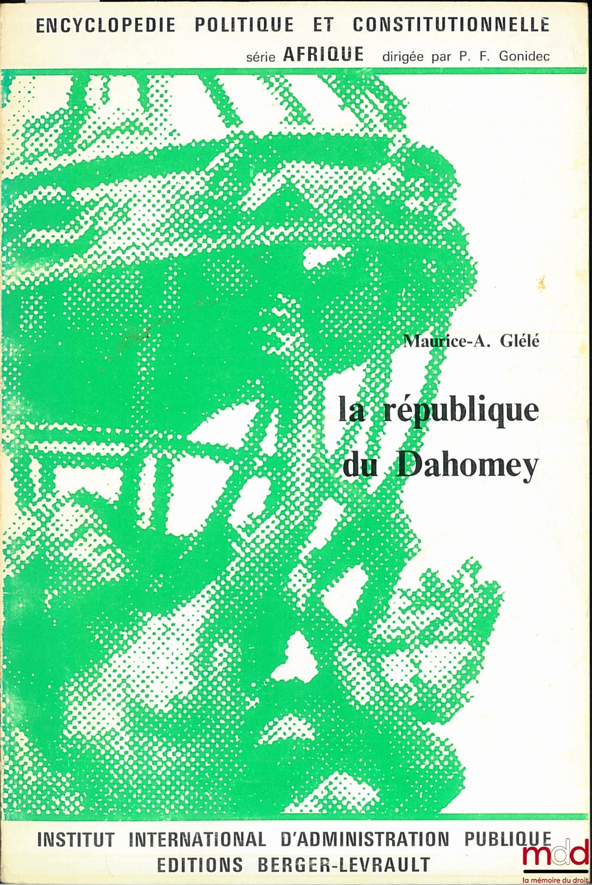 GLÉLÉ (Maurice-A.) – THE REPUBLIC OF DAHOMEY, coll. Political and Constitutional Encyclopedia, Africa series, IIAP