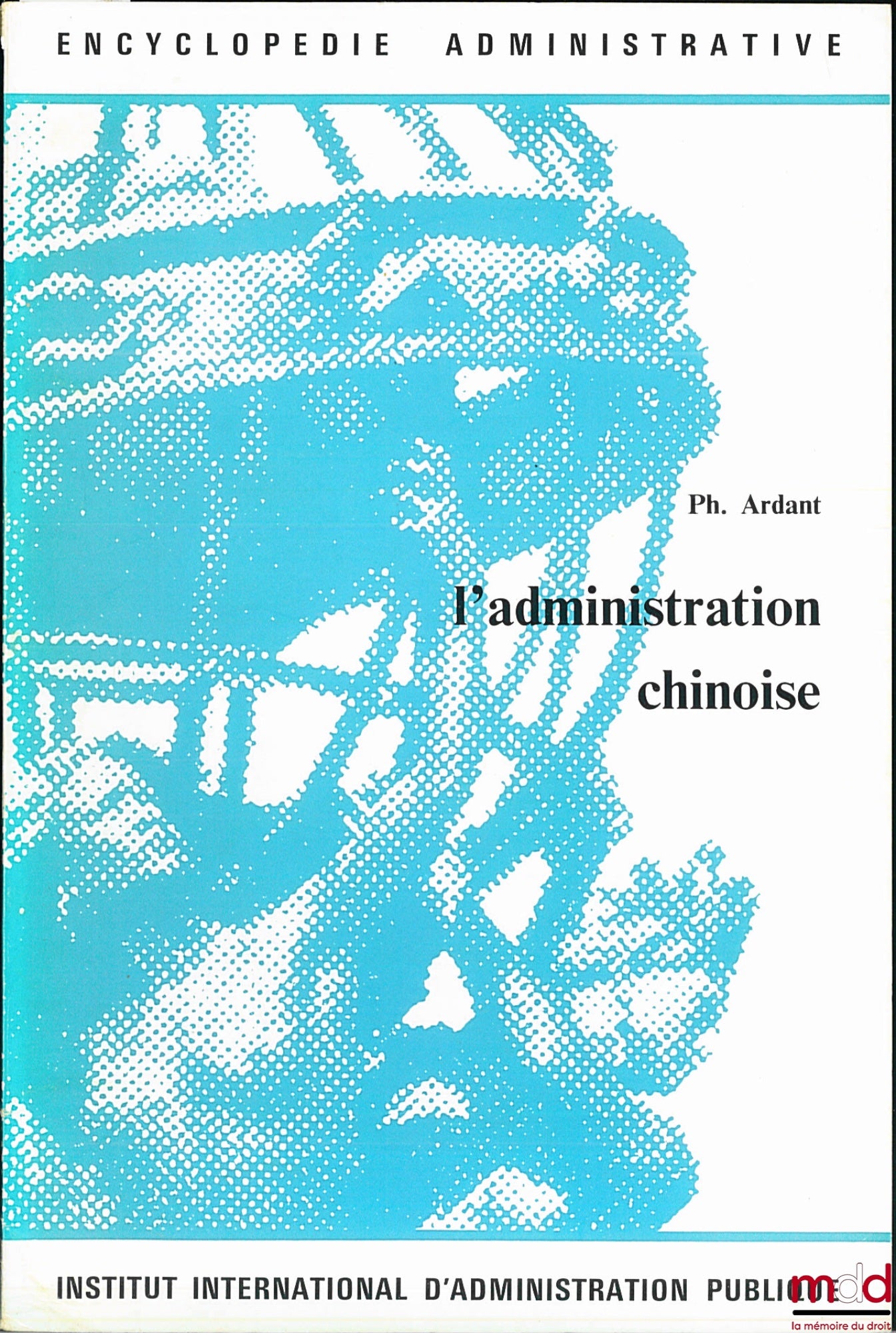 ARDANT (Philippe) – CHINESE ADMINISTRATION, coll. Administrative Encyclopedia, IIAP