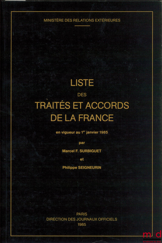 SURBIGUET (Marcel F.) et SEIGNEURIN (Philippe) – LISTE DES TRAITÉS ET ACCORDS DE LA FRANCE EN VIGUEUR AU 1ER JANVIER 1985, Ministère des relations extérieures