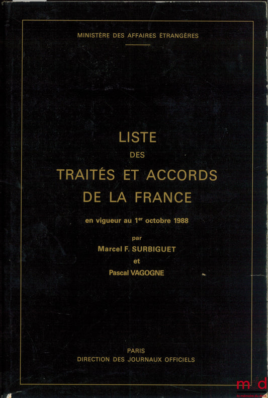 SURBIGUET (Marcel F.) et VAGOGNE (Pascal) – LISTE DES TRAITÉS ET ACCORDS DE LA FRANCE EN VIGUEUR AU 1ER OCTOBRE 1988, Ministère des affaires étrangères