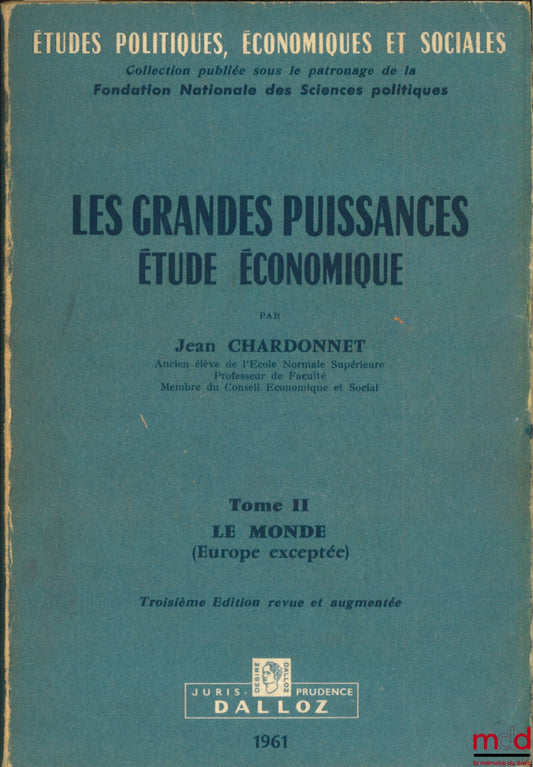 CHARDONNET (Jean) – LES GRANDES PUISSANCES, étude économique, t. II : LE MONDE (Europe exceptée), 3ème éd. mise à jour, coll. Études politiques, éco. et soc., publiée sous le patronage de la Fondation nationale des sc. po.