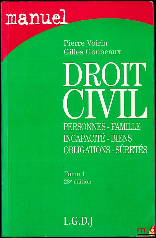 VOIRIN (Pierre) and GOUBEAUX (Gilles) – CIVIL LAW: Persons - Family - Incapacity - Property - Obligations - Securities, Volume 1, 28th ed., coll. Manuals