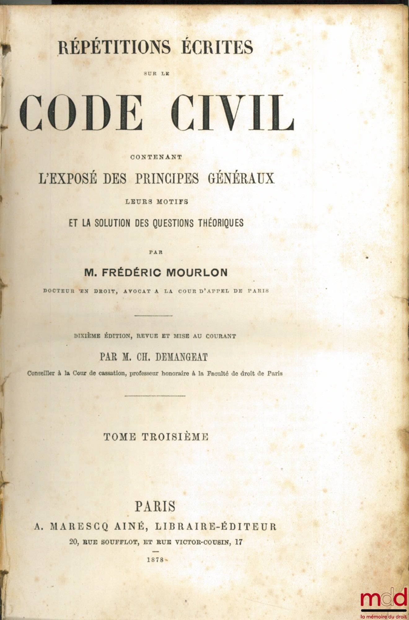 MOURLON (Frédéric) – RÉPÉTITIONS ÉCRITES SUR LE CODE CIVIL contenant L’EXPOSÉ DES PRINCIPES GÉNÉRAUX, Leurs Motifs et la Solution des Questions Théoriques, 10e éd. revue et mise au courant, t. 3 [seul]