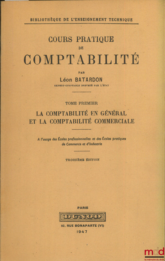 BATARDON (Léon) – COURS PRATIQUE DE COMPTABILITÉ, tome 1 : La comptabilité en général et la comptabilité commerciale, 3ème éd., Bibl. de l’enseignement technique