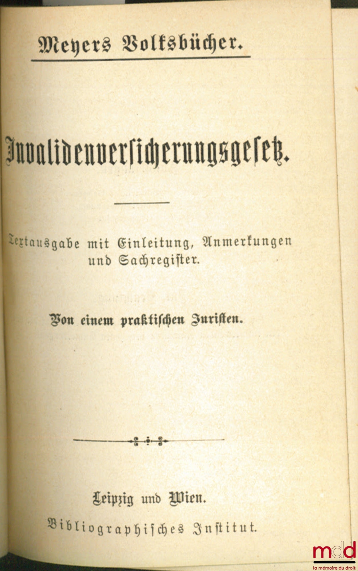 Anonymous – INVALIDENVERSICHERUNGSGESEZ. Text ausgabe mit Einleitung, Anmerkungen und Sachregister. Von einem praktischen Juristen, coll. Meyers Volksbücher