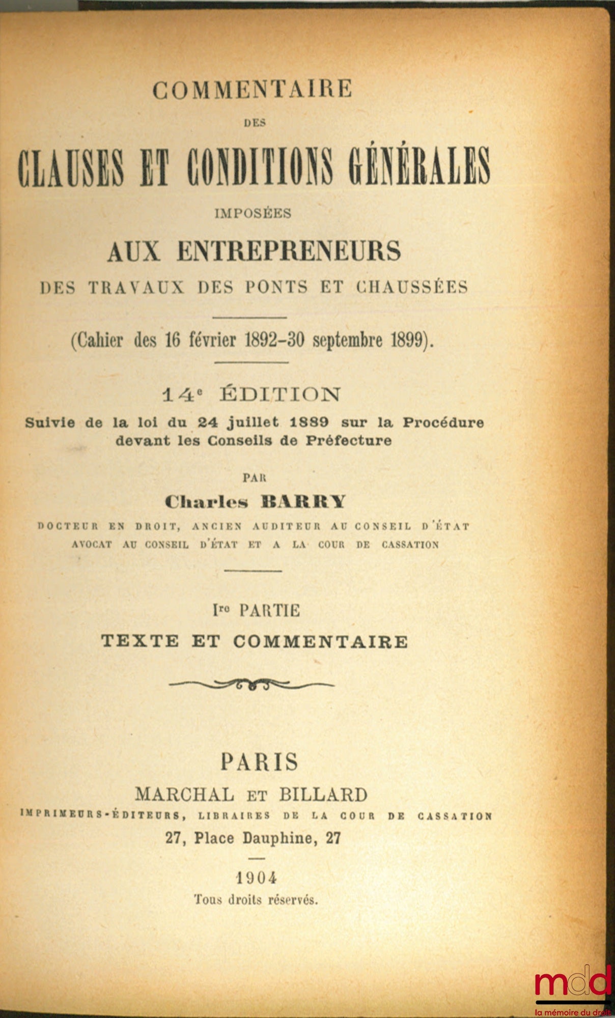 BARRY (Charles) – COMMENTARY ON THE GENERAL CLAUSES AND CONDITIONS IMPOSED ON CONTRACTORS FOR BRIDGE AND ROAD WORKS, (Booklet of February 16, 1892 - September 30, 1899). 14th edition followed by the law of July 24, 1889 on Procedure before the