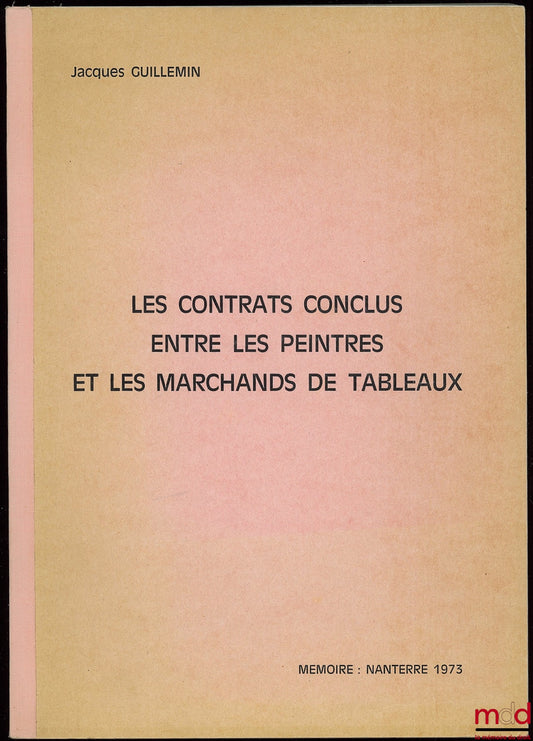 GUILLEMIN (Jacques) – LES CONTRATS CONCLUS ENTRE LES PEINTRES ET LES MARCHANDS DE TABLEAUX, Mémoire pour le D.E.S. de droit privé, Cours de propriétés incorporelles, Nanterre