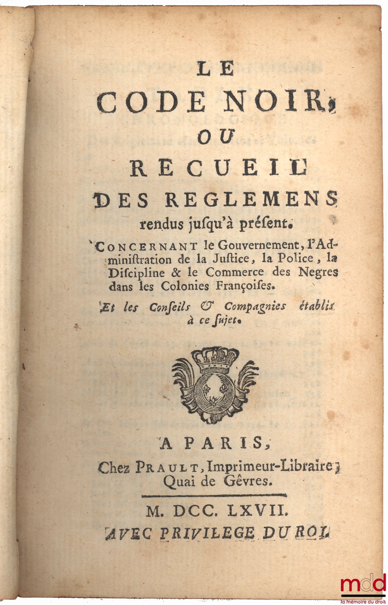 [Code] – THE BLACK CODE, OR COLLECTION OF REGULATIONS ISSUED HOURS CONCERNING THE GOVERNMENT, THE ADMINISTRATION OF JUSTICE, THE POLICE, DISCIPLINE & THE TRADE IN NEGRESS IN THE FRENCH COLONIES. AND THE COUNCILS & COMPANIES ESTABLISHED TO THIS END