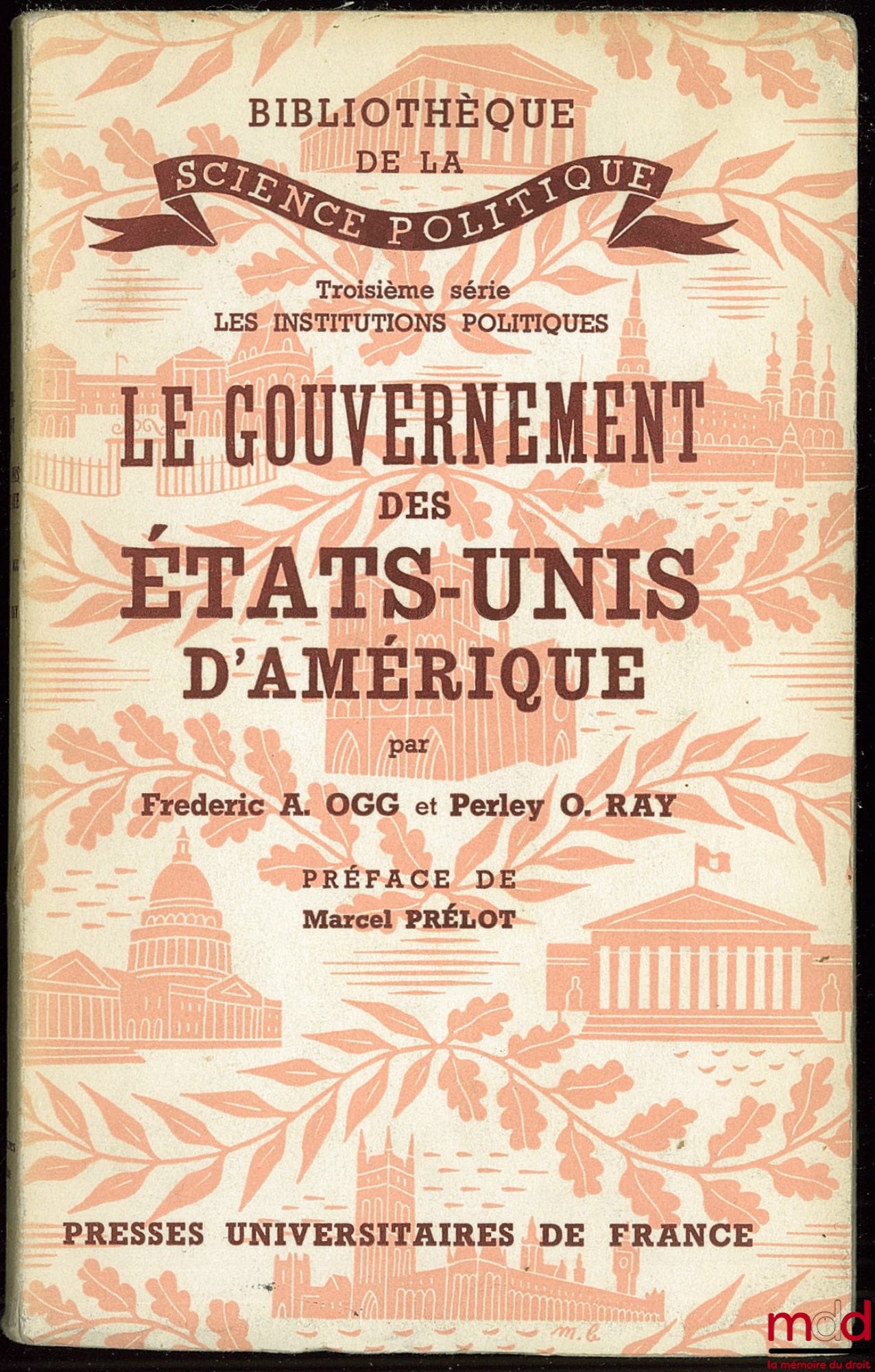 OGG (Frederic A.) and RAY (Perley O.) – THE GOVERNMENT OF THE UNITED STATES OF AMERICA, Library of Political Science, 3rd series Political Institutions; French translation by J. HENRI-PRÉLOT