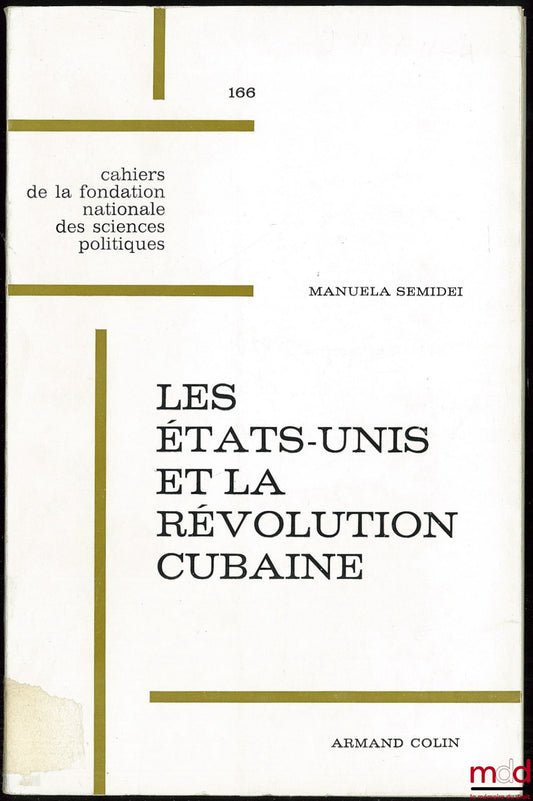 SEMIDEI (Manuela) – THE UNITED STATES AND THE CUBAN REVOLUTION 1959-1964, Cahiers de la fondation nationale des sciences politiques, relations internationales, n° 166