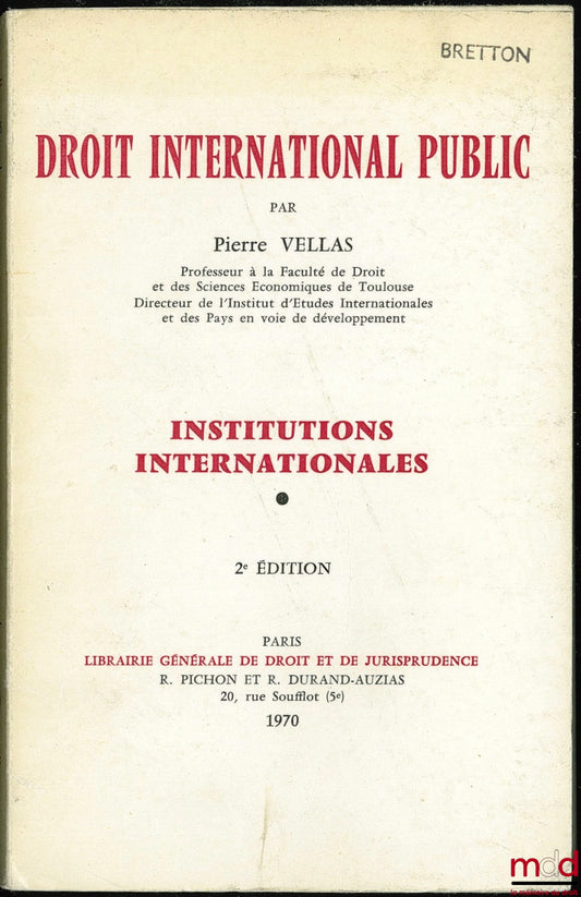 VELLAS (Pierre) – PUBLIC INTERNATIONAL LAW. INTERNATIONAL INSTITUTIONS: Methodology, history, sources, subjects of international society, international organizations, 2nd ed.