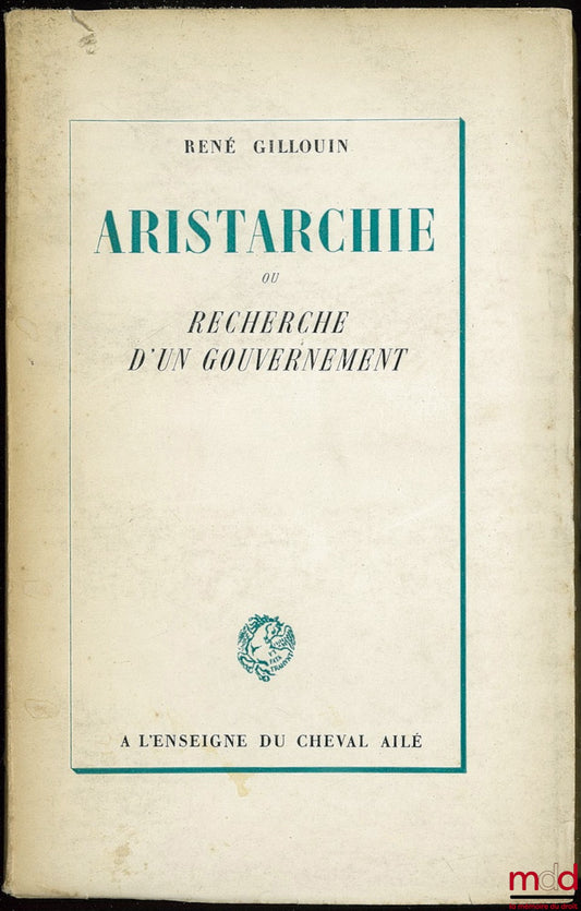 GILLOUIN (René) – ARISTARCHY or SEARCH FOR A GOVERNMENT
