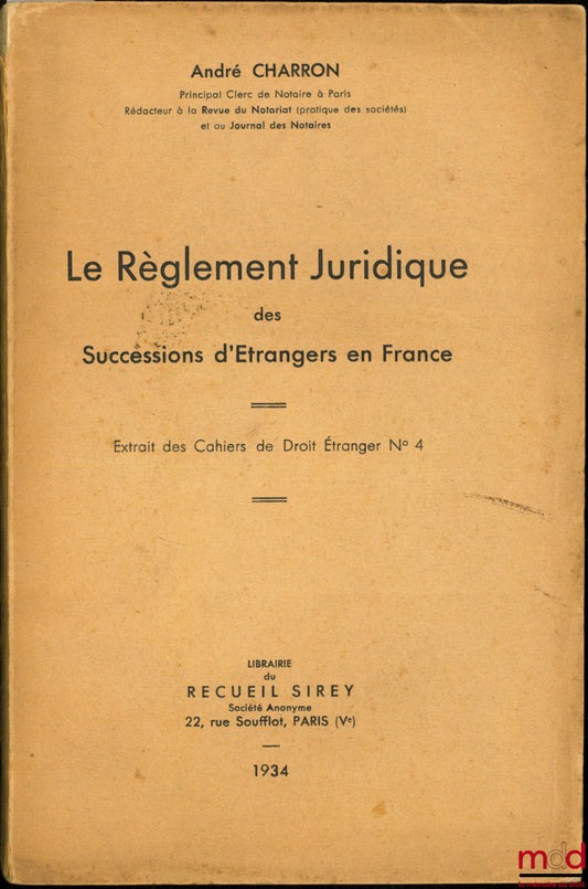 CHARRON (André) – THE LEGAL REGULATION OF INHERITANCES OF FOREIGNERS IN FRANCE, Extract from the Cahiers de Droit étranger no. 4