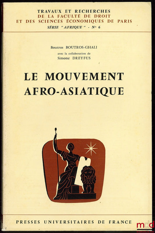 BOUTROS-GHALI (Boutros) – LE MOUVEMENT AFRO-ASIATIQUE, avec la collaboration de S. Dreyfus, coll. Travaux et Recherches de la Faculté de Droit et des Sciences Économiques de Paris, série “Afrique”, n° 6