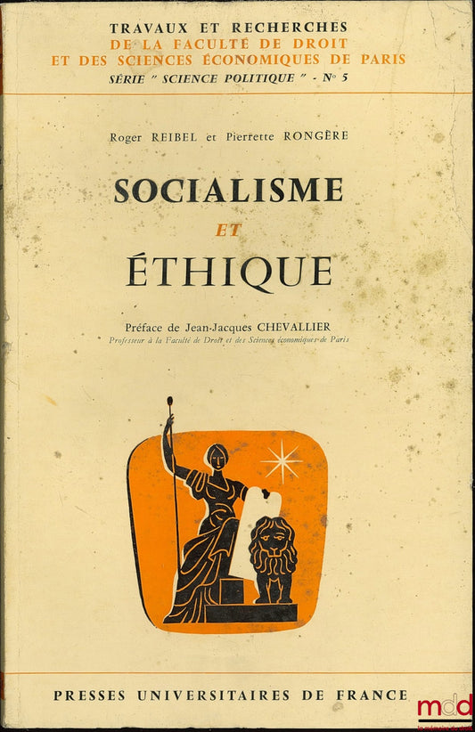 REIBEL (Roger) and RONGÈRE (Pierrette) – SOCIALISM AND ETHICS, Preface by J.-J. Chevallier, coll. Works and research of the Faculty of Law and Economic Sciences of Paris, series “Science Po.”, no. 5