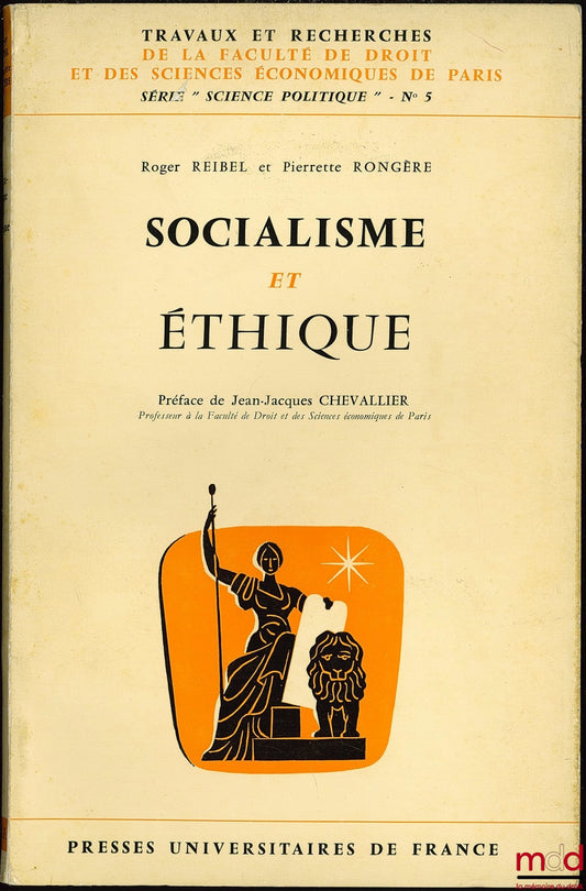 REIBEL (Roger) and RONGÈRE (Pierrette) – SOCIALISM AND ETHICS, Preface by J.-J. Chevallier, coll. Works and research of the Faculty of Law and Economic Sciences of Paris, series “Science Po.”, no. 5