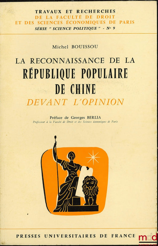 BOUISSOU (Michel) – THE RECOGNITION OF THE PEOPLE'S REPUBLIC OF CHINA IN THE EYES OF PUBLIC OPINION, Preface by G. Berlia, Works and research of the Faculty of Law and Economics of Paris, “political science” series no. 9