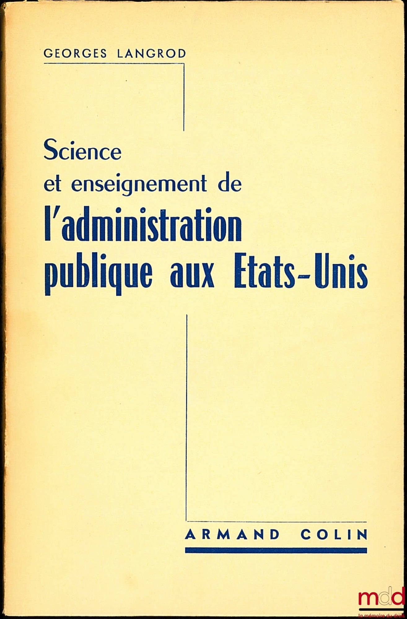 LANGROD (Georges) – SCIENCE AND TEACHING OF PUBLIC ADMINISTRATION IN THE UNITED STATES