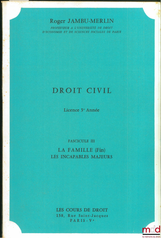 JAMBU-MERLIN (Roger) – CIVIL LAW COURSE: Booklet III: Parafamilial relations - Incapacitated adults, 3rd year Bachelor's degree, 1972-1973