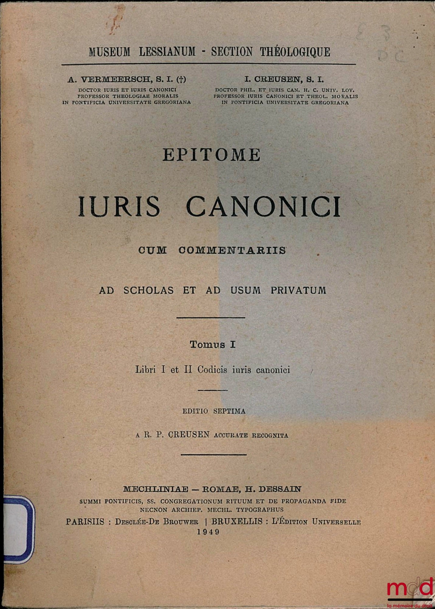 VERMEERSCH (A.) and CREUSEN (I.) – EPITOME IURIS CANONICI CUM COMMENTARIIS ad scholas et ad usum privatum, ed. sept. for t. 1 and 2, ed. sexta for t. III, coll. Museum Lessianum - Theological section